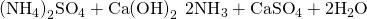 Rendered by QuickLaTeX.com {\left({\text{NH}}_{4}\right)}_{2}{\text{SO}}_{4}+\text{Ca}{\left(\text{OH}\right)}_{2}\phantom{\rule{0.2em}{0ex}}⟶\phantom{\rule{0.2em}{0ex}}2{\text{NH}}_{3}+{\text{CaSO}}_{4}+2{\text{H}}_{2}\text{O}