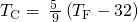 Rendered by QuickLaTeX.com {T}_{\text{°C}}=\phantom{\rule{0.2em}{0ex}}\frac{5\phantom{\rule{0.2em}{0ex}}}{9}\left({T}_{\text{°F}}-32\right)