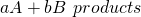 Rendered by QuickLaTeX.com aA+bB\phantom{\rule{0.2em}{0ex}}⟶\phantom{\rule{0.2em}{0ex}}products