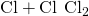 Rendered by QuickLaTeX.com \text{Cl}+\text{Cl}\phantom{\rule{0.2em}{0ex}}⟶\phantom{\rule{0.2em}{0ex}}{\text{Cl}}_{2}
