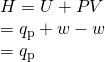 Rendered by QuickLaTeX.com \begin{array}{l}\text{Δ}H=\text{Δ}U+P\text{Δ}V\\ ={q}_{\text{p}}+w-w\\ ={q}_{\text{p}}\end{array}