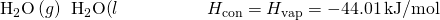 Rendered by QuickLaTeX.com {\text{H}}_{2}\text{O}\left(g\right)\phantom{\rule{0.2em}{0ex}}⟶\phantom{\rule{0.2em}{0ex}}{\text{H}}_{2}\text{O(}l\right)\phantom{\rule{5em}{0ex}}\text{Δ}{H}_{\text{con}}=\text{−Δ}{H}_{\text{vap}}=-44.01\phantom{\rule{0.2em}{0ex}}\text{kJ/mol}