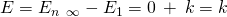 Rendered by QuickLaTeX.com \text{Δ}E={E}_{n\phantom{\rule{0.2em}{0ex}}⟶\phantom{\rule{0.2em}{0ex}}\infty }-{E}_{1}=0\phantom{\rule{0.2em}{0ex}}+\phantom{\rule{0.2em}{0ex}}k=k
