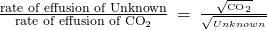 \frac{\text{rate of effusion of Unknown}}{{\text{rate of effusion of CO}}_{2}}\phantom{\rule{0.2em}{0ex}}=\phantom{\rule{0.2em}{0ex}}\frac{\sqrt{{\text{ℳ}}_{{\text{CO}}_{2}}}}{\sqrt{{\text{ℳ}}_{Unknown}}}