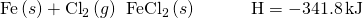 Rendered by QuickLaTeX.com \text{Fe}\left(s\right)+{\text{Cl}}_{2}\left(g\right)\phantom{\rule{0.2em}{0ex}}⟶\phantom{\rule{0.2em}{0ex}}{\text{FeCl}}_{2}\left(s\right)\phantom{\rule{3em}{0ex}}\text{Δ}\text{H}\text{°}=-341.8\phantom{\rule{0.2em}{0ex}}\text{kJ}