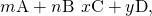 Rendered by QuickLaTeX.com m\text{A}+n\text{B}\phantom{\rule{0.2em}{0ex}}⟶\phantom{\rule{0.2em}{0ex}}x\text{C}+y\text{D},