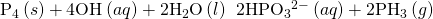 Rendered by QuickLaTeX.com {\text{P}}_{4}\left(s\right)+{\text{4OH}}^{\text{−}}\left(aq\right)+{\text{2H}}_{2}\text{O}\left(l\right)\phantom{\rule{0.2em}{0ex}}⟶\phantom{\rule{0.2em}{0ex}}{\text{2HPO}}_{3}{}^{2-}\left(aq\right)+{\text{2PH}}_{3}\left(g\right)