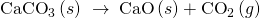 Rendered by QuickLaTeX.com {\text{CaCO}}_{3}\left(s\right)\phantom{\rule{0.2em}{0ex}}\stackrel{\phantom{\rule{0.4em}{0ex}}\text{Δ}\phantom{\rule{0.4em}{0ex}}}{\to }\phantom{\rule{0.2em}{0ex}}\text{CaO}\left(s\right)+{\text{CO}}_{2}\left(g\right)