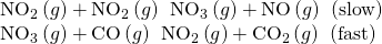 Rendered by QuickLaTeX.com \begin{array}{l}{\text{NO}}_{2}\left(g\right)+{\text{NO}}_{2}\left(g\right)\phantom{\rule{0.2em}{0ex}}⟶\phantom{\rule{0.2em}{0ex}}{\text{NO}}_{3}\left(g\right)+\text{NO}\left(g\right)\phantom{\rule{0.2em}{0ex}}\left(\text{slow}\right)\\ {\text{NO}}_{3}\left(g\right)+\text{CO}\left(g\right)\phantom{\rule{0.2em}{0ex}}⟶\phantom{\rule{0.2em}{0ex}}{\text{NO}}_{2}\left(g\right)+{\text{CO}}_{2}\left(g\right)\phantom{\rule{0.2em}{0ex}}\left(\text{fast}\right)\end{array}