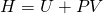 Rendered by QuickLaTeX.com H=U+PV