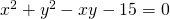 Rendered by QuickLaTeX.com \text{\hspace{0.17em}}{x}^{2}+{y}^{2}-xy-15=0