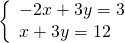 \left\{\begin{array}{c}-2x+3y=3\hfill \\ x+3y=12\hfill \end{array}