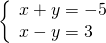 \left\{\begin{array}{c}x+y=-5\hfill \\ x-y=3\hfill \end{array}