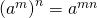 Rendered by QuickLaTeX.com {\left({a}^{m}\right)}^{n}={a}^{m·n}