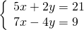 \left\{\begin{array}{c}5x+2y=21\hfill \\ 7x-4y=9\hfill \end{array}