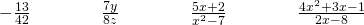 Rendered by QuickLaTeX.com -\frac{13}{42}\phantom{\rule{4em}{0ex}}\frac{7y}{8z}\phantom{\rule{4em}{0ex}}\frac{5x+2}{{x}^{2}-7}\phantom{\rule{4em}{0ex}}\frac{4{x}^{2}+3x-1}{2x-8}