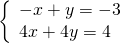 \left\{\begin{array}{c}-x+y=-3\hfill \\ 4x+4y=4\hfill \end{array}