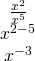 Rendered by QuickLaTeX.com \begin{array}{c}\hfill \frac{{x}^{2}}{{x}^{5}}\hfill \\ \hfill {x}^{2-5}\hfill \\ \hfill {x}^{-3}\hfill \end{array}