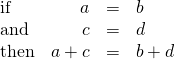 Rendered by QuickLaTeX.com \begin{array}{cccc}\text{if}\hfill & \hfill a& =\hfill & b\hfill \\ \text{and}\hfill & \hfill c& =\hfill & d\hfill \\ \text{then}\hfill & \hfill a+c& =\hfill & b+d\hfill \end{array}