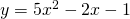 y=5{x}^{2}-2x-1