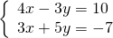 Rendered by QuickLaTeX.com \left\{\begin{array}{c}4x-3y=10\hfill \\ 3x+5y=-7\hfill \end{array}
