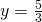 y=\frac{5}{3}