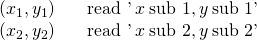 Rendered by QuickLaTeX.com \begin{array}{ccc}\left({x}_{1},{y}_{1}\right)\hfill & & \text{read '}\phantom{\rule{0.2em}{0ex}}x\phantom{\rule{0.2em}{0ex}}\text{sub 1,}\phantom{\rule{0.2em}{0ex}}y\phantom{\rule{0.2em}{0ex}}\text{sub 1'}\hfill \\ \left({x}_{2},{y}_{2}\right)\hfill & & \text{read '}\phantom{\rule{0.2em}{0ex}}x\phantom{\rule{0.2em}{0ex}}\text{sub 2,}\phantom{\rule{0.2em}{0ex}}y\phantom{\rule{0.2em}{0ex}}\text{sub 2'}\hfill \end{array}