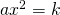 a{x}^{2}=k