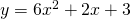 y=6{x}^{2}+2x+3