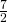 \frac{7}{2}