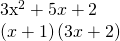 Rendered by QuickLaTeX.com \begin{array}{}\\ 3{x}^{2}+5x+2\hfill \\ \left(x+1\right)\left(3x+2\right)\hfill \end{array}