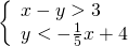 \left\{\begin{array}{c}x-y>3\hfill \\ y<-\frac{1}{5}x+4\hfill \end{array}