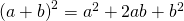 Rendered by QuickLaTeX.com {\left(a+b\right)}^{2}={a}^{2}+2ab+{b}^{2}