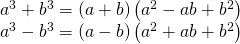 Rendered by QuickLaTeX.com \begin{array}{c}\hfill {a}^{3}+{b}^{3}=\left(a+b\right)\left({a}^{2}-ab+{b}^{2}\right)\hfill \\ \hfill {a}^{3}-{b}^{3}=\left(a-b\right)\left({a}^{2}+ab+{b}^{2}\right)\hfill \end{array}