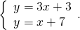 \left\{\begin{array}{c}y=3x+3\hfill \\ y=\text{−}x+7\hfill \end{array}.