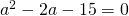 {a}^{2}-2a-15=0