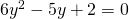 6{y}^{2}-5y+2=0