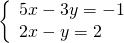 \left\{\begin{array}{c}5x-3y=-1\hfill \\ 2x-y=2\hfill \end{array}