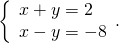 \left\{\begin{array}{c}x+y=2\hfill \\ x-y=-8\hfill \end{array}.