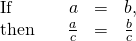 Rendered by QuickLaTeX.com \begin{array}{ccccc}\text{If}\hfill & & \hfill a& =\hfill & b,\hfill \\ \text{then}\hfill & & \hfill \frac{a}{c}& =\hfill & \frac{b}{c}\hfill \end{array}