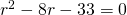 {r}^{2}-8r-33=0