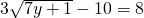 3\sqrt{7y+1}-10=8