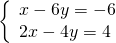 \left\{\begin{array}{c}x-6y=-6\hfill \\ 2x-4y=4\hfill \end{array}