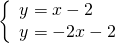 \left\{\begin{array}{c}y=x-2\hfill \\ y=-2x-2\hfill \end{array}