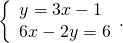 \left\{\begin{array}{c}y=3x-1\hfill \\ 6x-2y=6\hfill \end{array}.