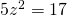 5{z}^{2}=17