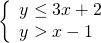 \left\{\begin{array}{c}y\le 3x+2\hfill \\ y>x-1\hfill \end{array}