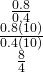 Rendered by QuickLaTeX.com \begin{array}{c}\hfill \frac{0.8}{0.4}\hfill \\ \hfill \frac{0.8\left(10\right)}{0.4\left(10\right)}\hfill \\ \hfill \frac{8}{4}\hfill \end{array}