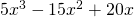 5{x}^{3}-15{x}^{2}+20x