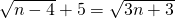 \sqrt{n-4}+5=\sqrt{3n+3}